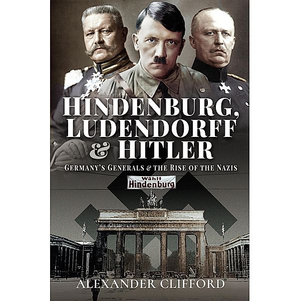 Hindenburg, Ludendorff and Hitler, Alexander Clifford