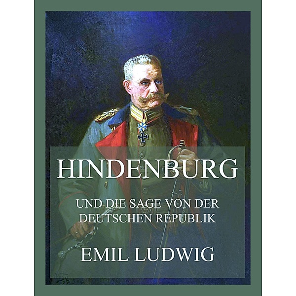 Hindenburg (und die Sage von der deutschen Republik), Emil Ludwig