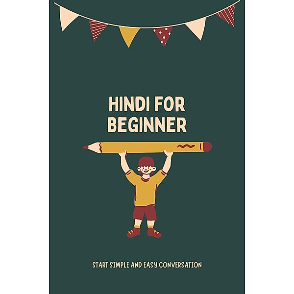 Hindi for Beginner: Start Simple and Easy Conversation, Andrew Trueman