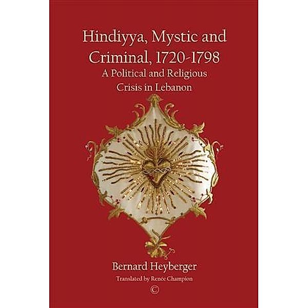 Hindiyya, Mystic and Criminal, 1720-1798, Bernard Heyberger
