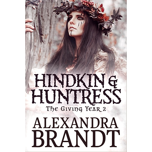 Hindkin and Huntress (The Giving Year Cycle, #2) / The Giving Year Cycle, Alexandra Brandt