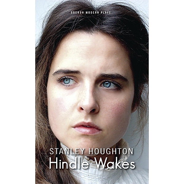 Hindle Wakes / Oberon Modern Plays, Stanley Houghton