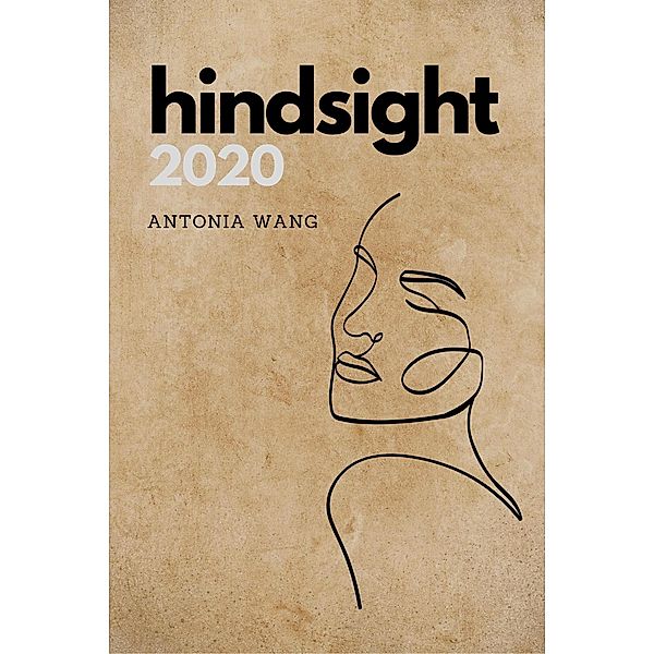 Hindsight 2020: Brief Reflections on a Long Year, Antonia Wang