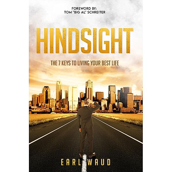 Hindsight: The 7 Keys to Living Your Best Life, Earl Waud