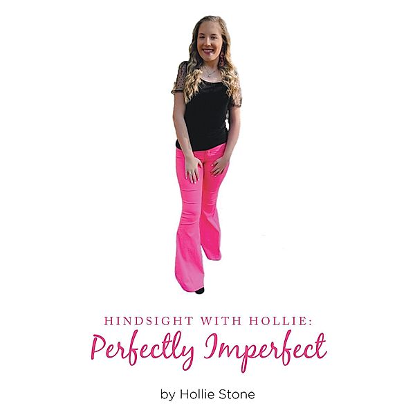 Hindsight with Hollie: Perfectly Imperfect, Hollie Stone