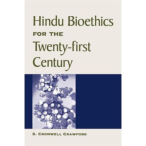 Hindu Bioethics for the Twenty-first Century / SUNY series in Religious Studies, S. Cromwell Crawford