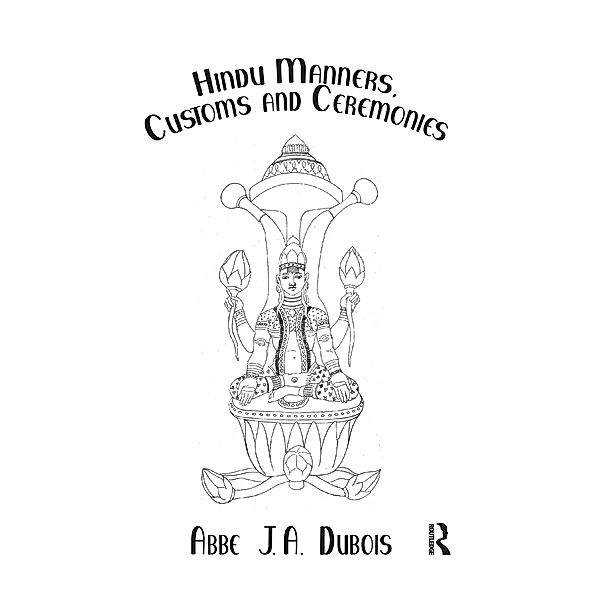 Hindu Manners, Customs and Ceremonies, Abbe J. A. Dubois