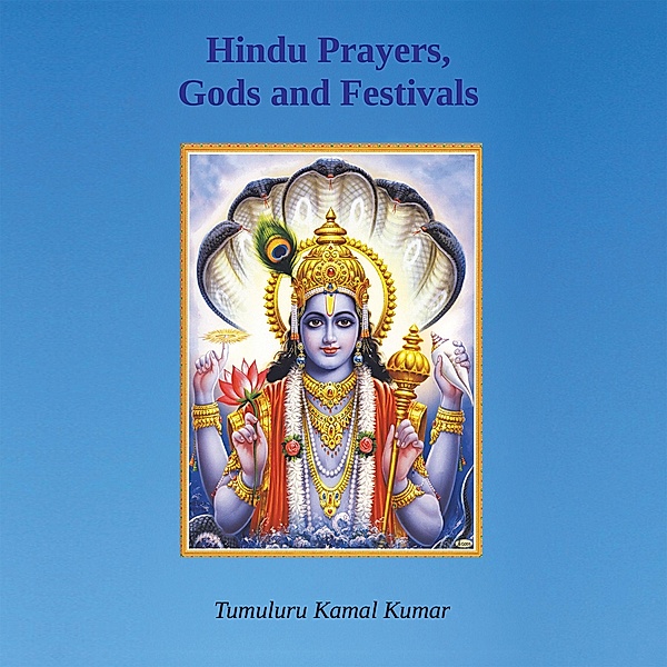 Hindu Prayers, Gods and Festivals, Kamal Kumar Tumuluru