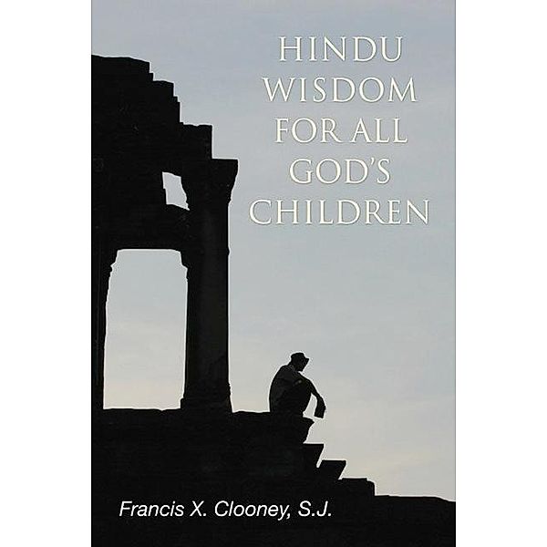 Hindu Wisdom for All God's Children, Francis X. Sj Clooney