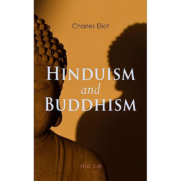 Hinduism and Buddhism (Vol. 1-3), Charles Eliot