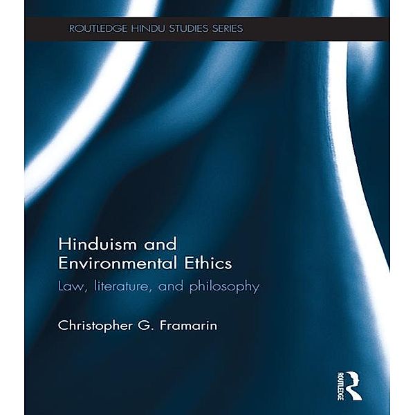 Hinduism and Environmental Ethics / Routledge Hindu Studies Series, Christopher Framarin