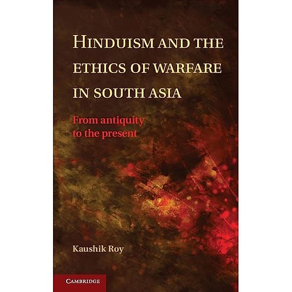 Hinduism and the Ethics of Warfare in South Asia, Kaushik Roy