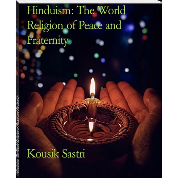Hinduism: The World Religion of Peace and Fraternity, Kousik Sastri
