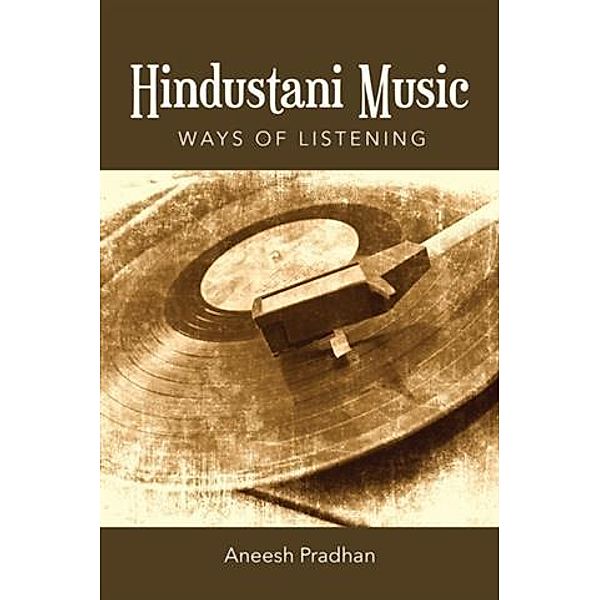 Hindustani Music: Ways of Listening, Aneesh Pradhan