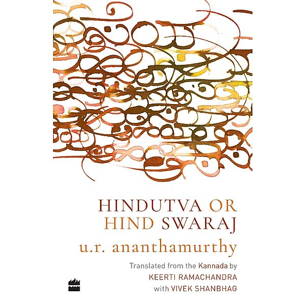 Hindutva or Hind Swaraj, U. R. Ananthamurthy