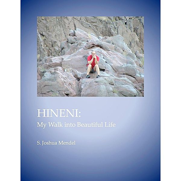 Hineni: My Walk Into Beautiful Life, S. Joshua Mendel