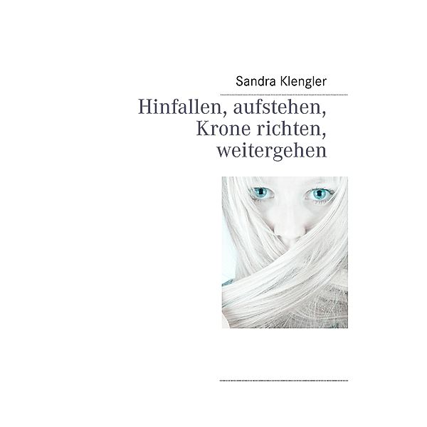 Hinfallen, aufstehen, Krone richten, weitergehen, Sandra Klengler