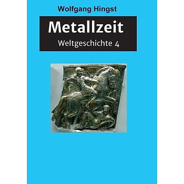 Hingst, W: Weltgeschichte 4/Metallzeit, Wolfgang Hingst
