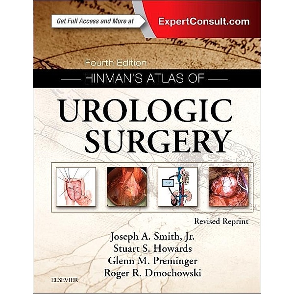 Hinman's Atlas of Urologic Surgery Revised Reprint, Joseph A. Smith, Stuart S. Howards, Glenn M. Preminger, Roger R. Dmochowski