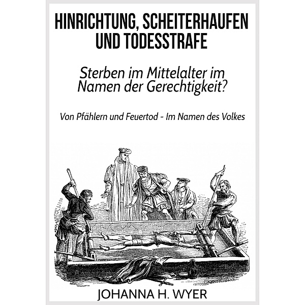 Hinrichtung, Scheiterhaufen und Todesstrafe, Johanna H. Wyer
