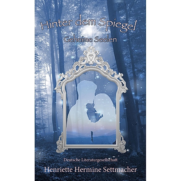 Hinter dem Spiegel: Geheime Seelen / Hinter dem Spiegel Bd.2, Henriette Hermine Settmacher
