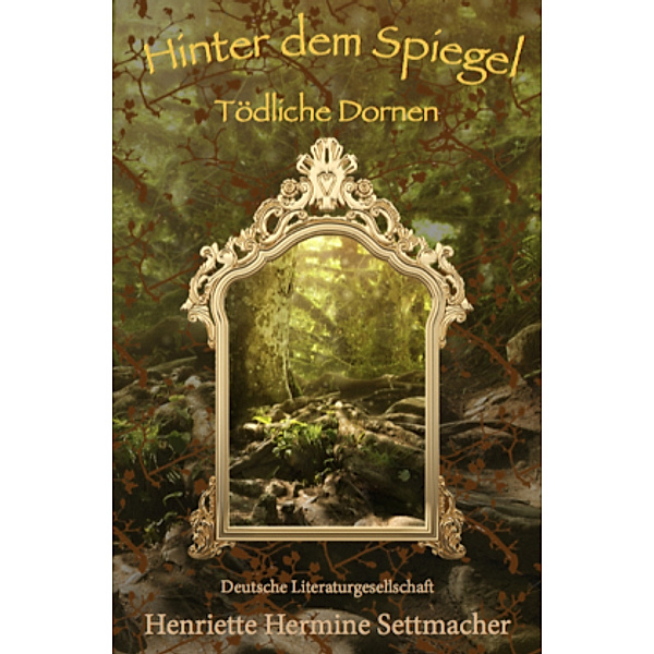 Hinter dem Spiegel  - Tödliche Dornen, Henriette H. Settmacher