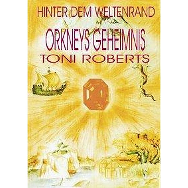 Hinter dem Weltenrand - Bd. 2 - Orkneys Geheimnis, Toni Roberts