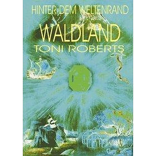 Hinter dem Weltenrand - Bd. 4 - Waldland, Toni Roberts