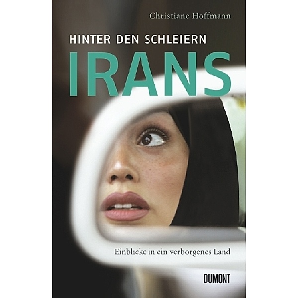 Hinter den Schleiern Irans, Christiane Hoffmann