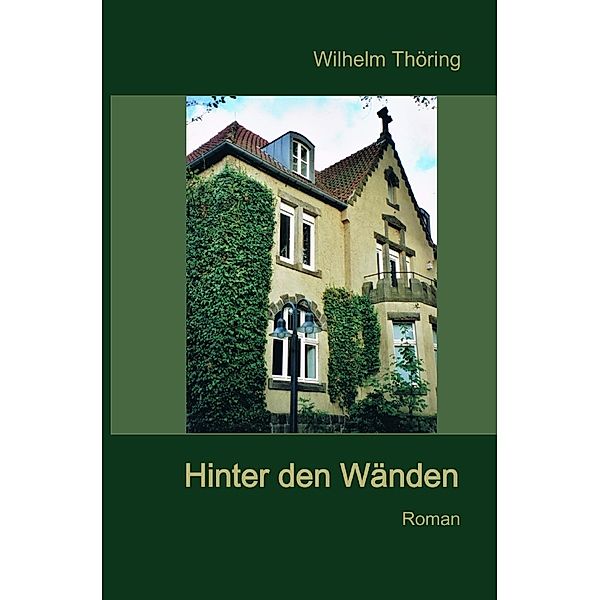 Hinter den Wänden Roman, Wilhelm Thöring
