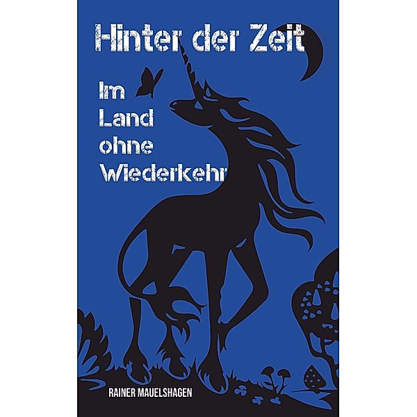 Hinter der Zeit, im Land ohne Wiederkehr, Rainer Mauelshagen