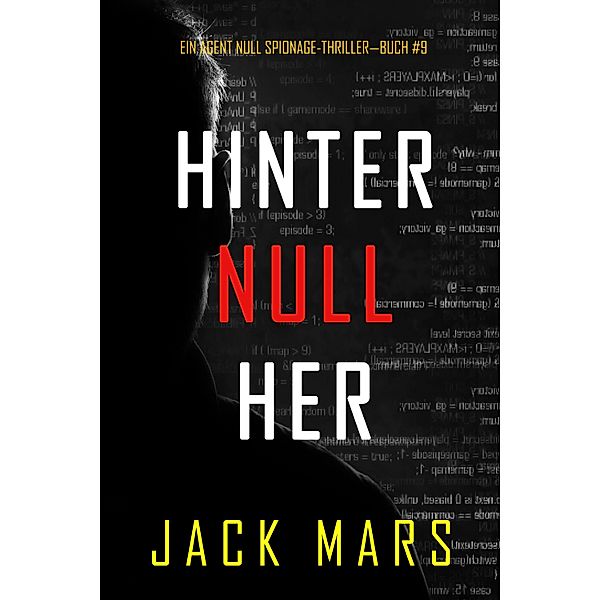 Hinter Null Her (Ein Agent Null Spionage-Thriller-Buch #9) / Ein Agent Null Spionage-Thriller Bd.9, Jack Mars