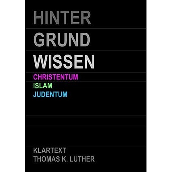HINTERGRUNDWISSEN Christentum Islam Judentum, Thomas K. Luther