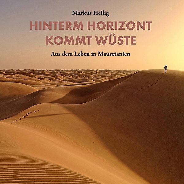 Hinterm Horizont kommt Wüste, Markus Heilig