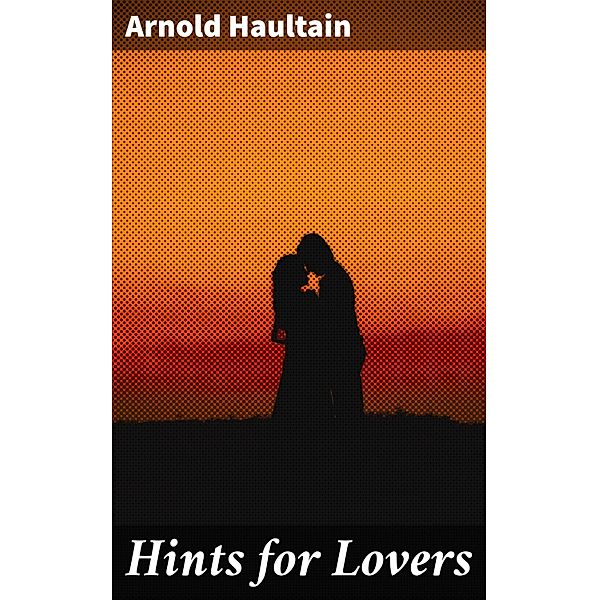Hints for Lovers, Arnold Haultain