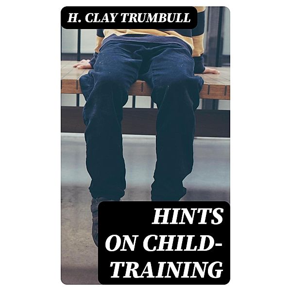 Hints on Child-training, H. Clay Trumbull