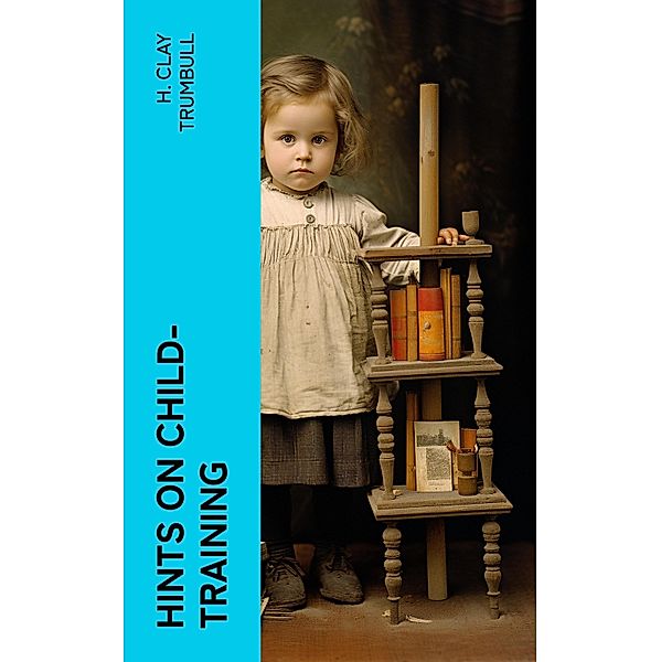 Hints on Child-training, H. Clay Trumbull