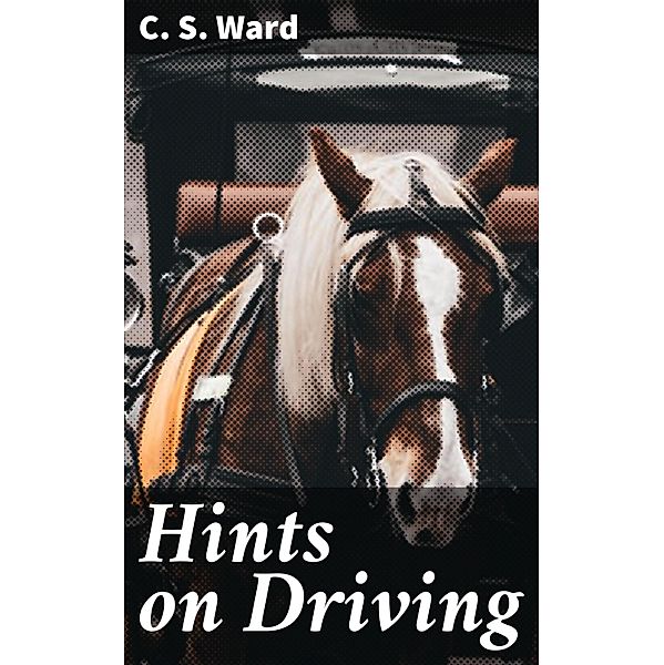 Hints on Driving, C. S. Ward