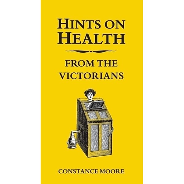 Hints On Health From The Victorians, Constance Moore