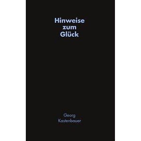 Hinweise zum Glück, Georg Kastenbauer