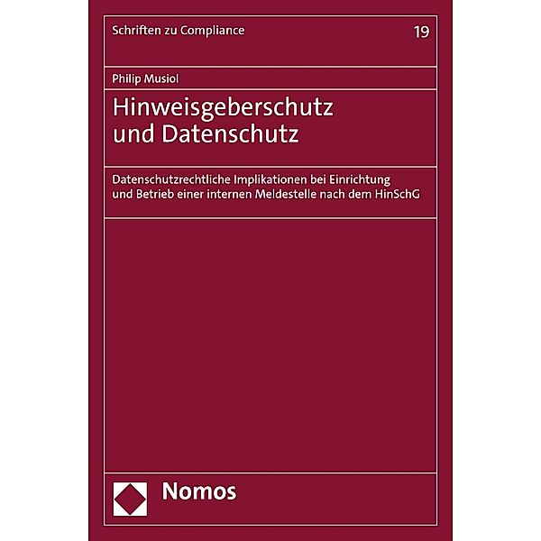 Hinweisgeberschutz und Datenschutz / Schriften zu Compliance Bd.19, Philip Musiol