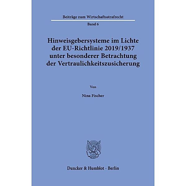 Hinweisgebersysteme im Lichte der EU-Richtlinie 2019/1937 unter besonderer Betrachtung der Vertraulichkeitszusicherung., Nina Fischer