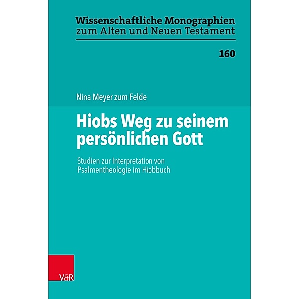 Hiobs Weg zu seinem persönlichen Gott / Wissenschaftliche Monographien zum Alten und Neuen Testament, Nina Meyer zum Felde