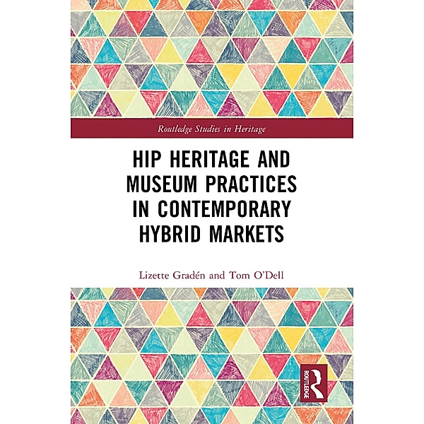 Hip Heritage and Museum Practices in Contemporary Hybrid Markets, Lizette Gradén, Tom O'Dell