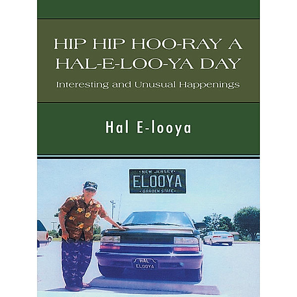 Hip Hip Hoo-Ray a Hal-E-Loo-Ya Day Interesting and Unusual Happenings, Hal E-looya