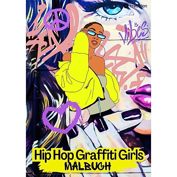 Hip Hop Graffiti Girls Malbuch - Rap Musik Breakdance Streetart - Entspannung und Achtsamkeit für Jugendliche und Kinder ab 11 Jahren, Cake Navarro