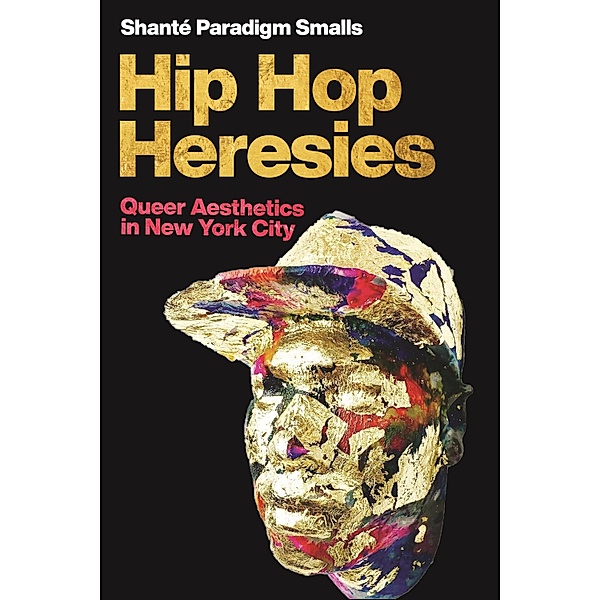 Hip Hop Heresies / Postmillennial Pop, Shanté Paradigm Smalls