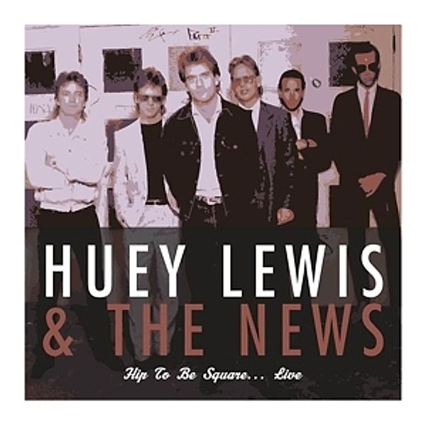 Hip To Be Square?Live, Huey & The News Lewis