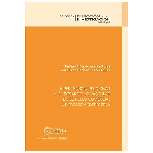 Hipertensión pulmonar y el desarrollo vascular en el pollo comercial. Un modelo experimental, Aureliano Hernández Vásquez, Rafael Alonso Arelza Rojas