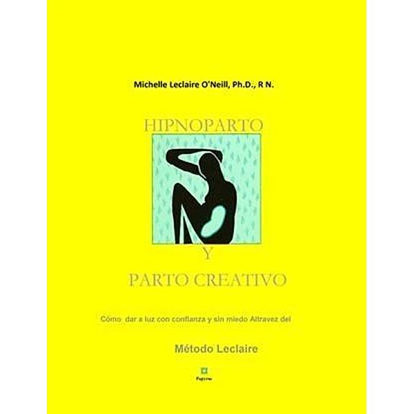 Hipnoparto Y Parto Creativo, R. N. Michelle Leclaire O'Neill PhD